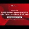 Intervista a Davide Arduini, presidente UNA, ed Erika Fattori, presidente IAB Italia