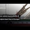 Iran, possibili attacchi alle basi Usa in Italia se Trump sceglie l’escalation