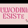 Salute, vulvodinia: ne soffrono 5 mln di italiane: al via la campagna che rompe il silenzio