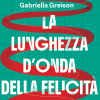 Gabriella Greison racconta ‘La lunghezza d’onda della felicità’