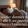 Chi dorme troppo (o troppo poco) ‘invecchia prima’, lo studio